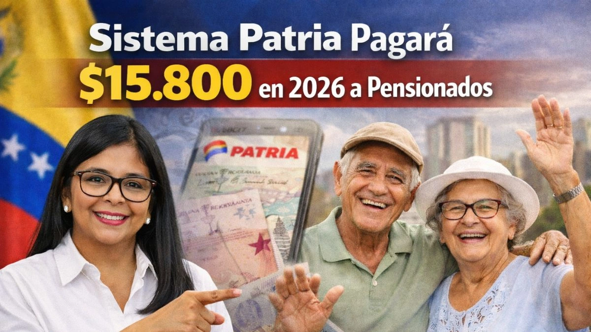 Sistema Patria Pagará $15.800 en 2026 a Pensionados